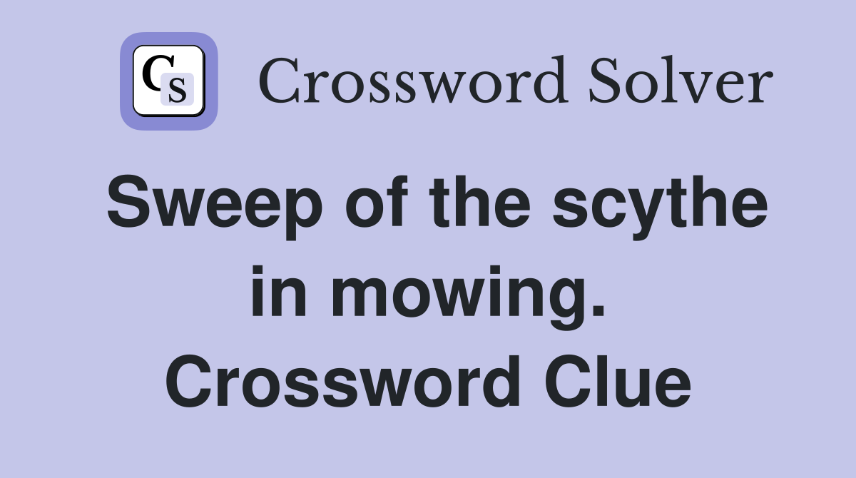 Sweep of the scythe in mowing. Crossword Clue