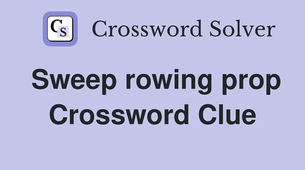 Sweep rowing prop Crossword Clue