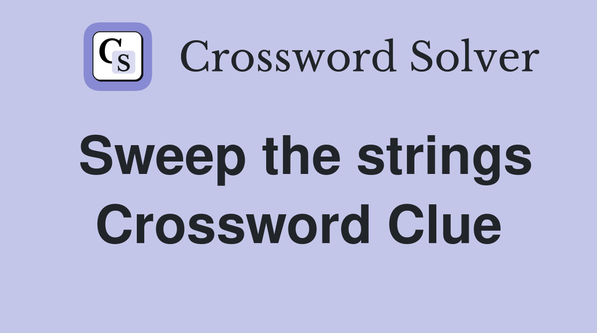 Sweep the strings Crossword Clue