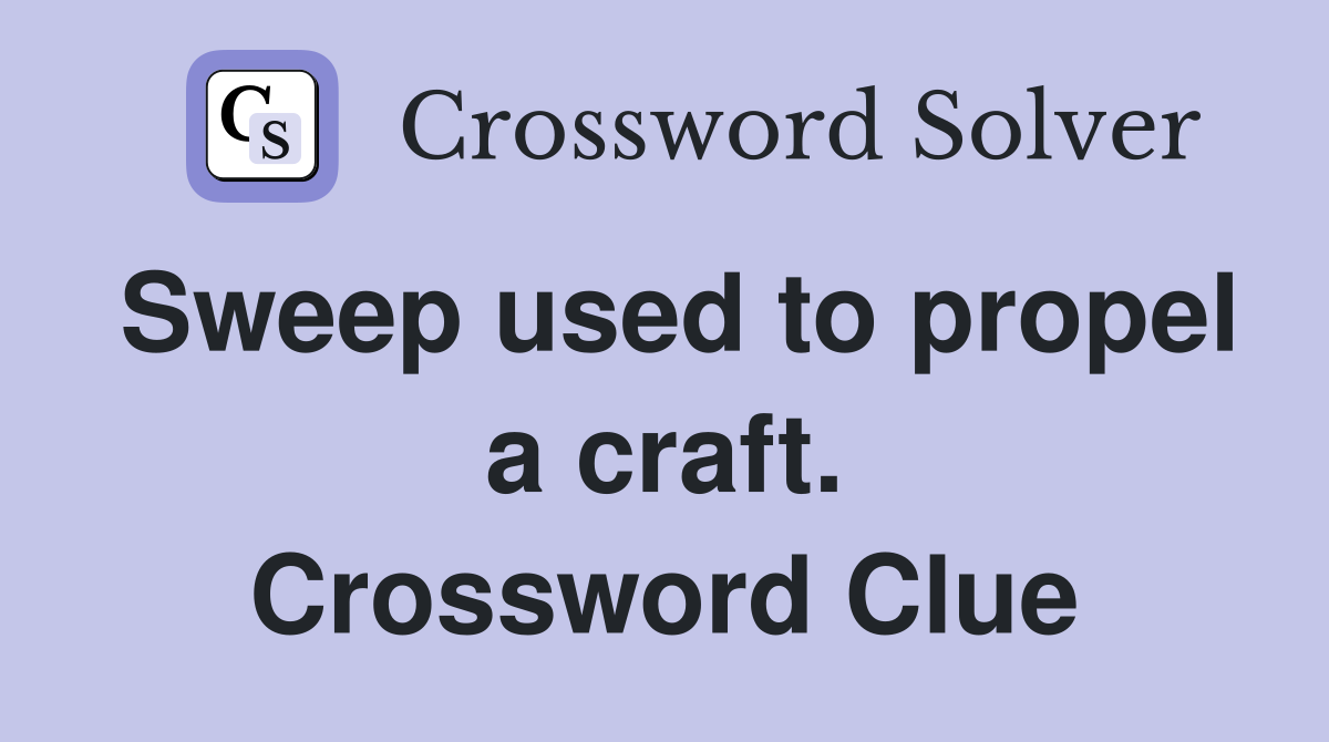 Sweep used to propel a craft. Crossword Clue