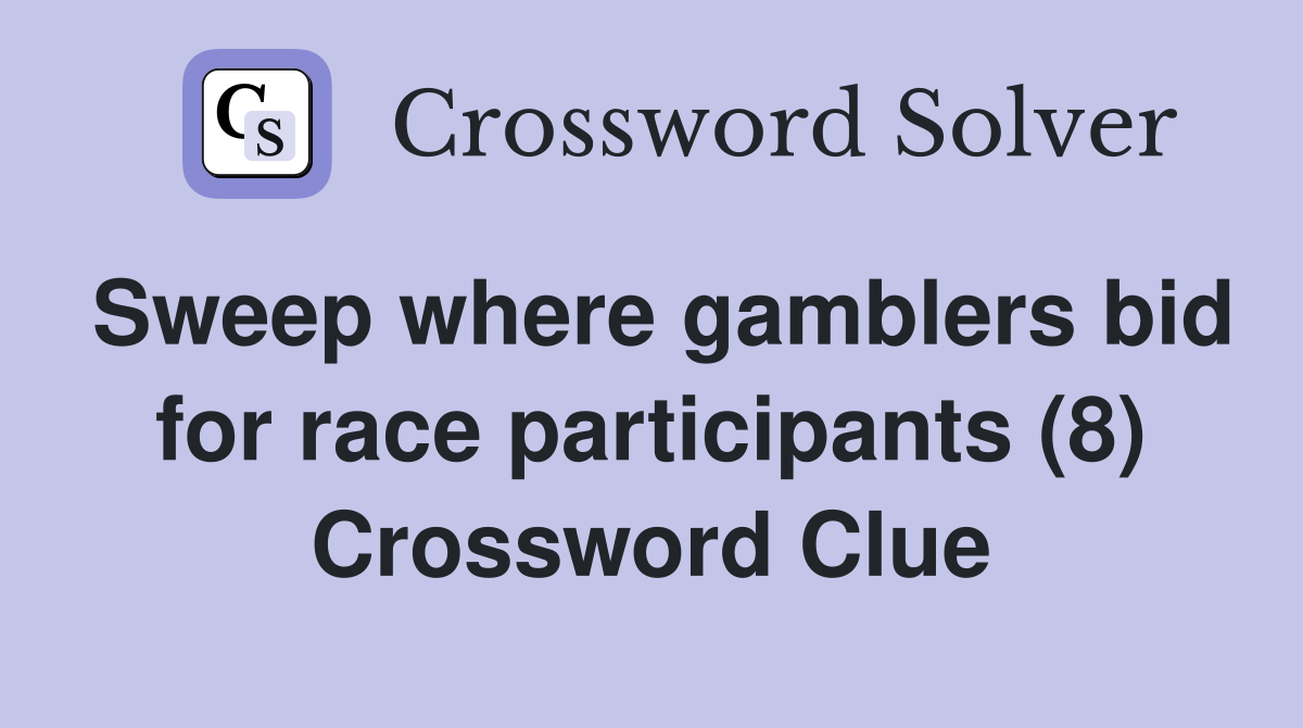Sweep where gamblers bid for race participants (8) Crossword Clue