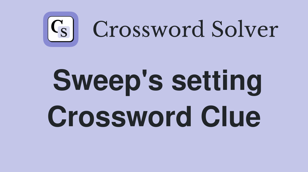 Sweep's setting Crossword Clue