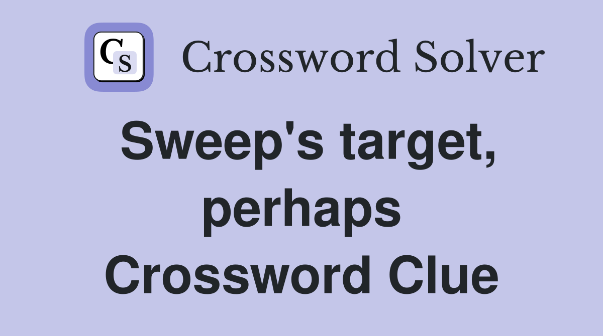Sweep's target, perhaps Crossword Clue