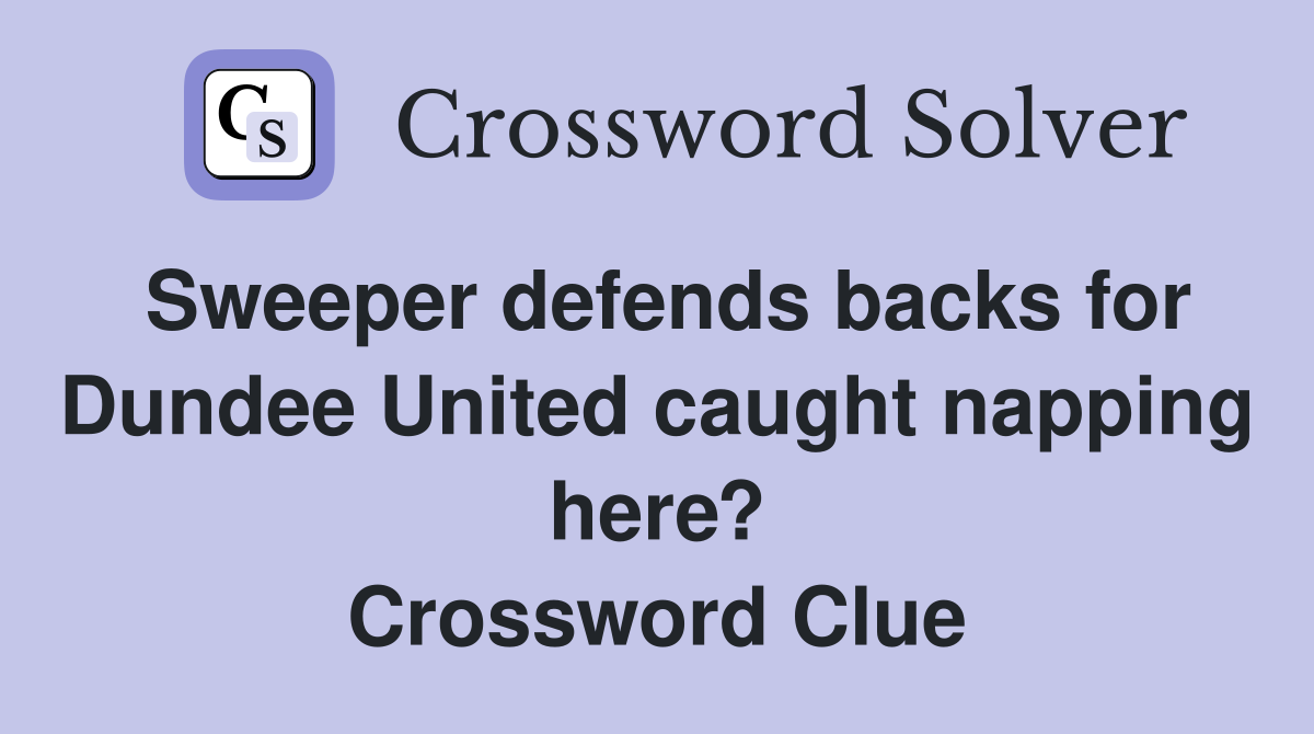 Sweeper defends backs for Dundee United caught napping here? Crossword Clue