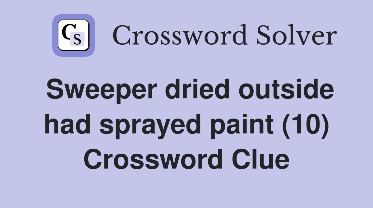 Sweeper dried outside had sprayed paint (10) Crossword Clue
