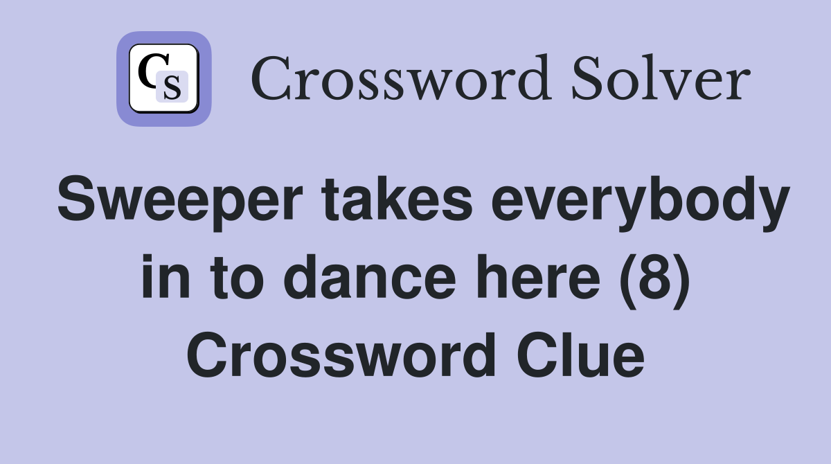 Sweeper takes everybody in to dance here (8) Crossword Clue