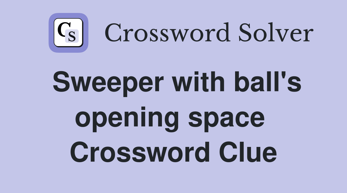 Sweeper with ball's opening space  Crossword Clue