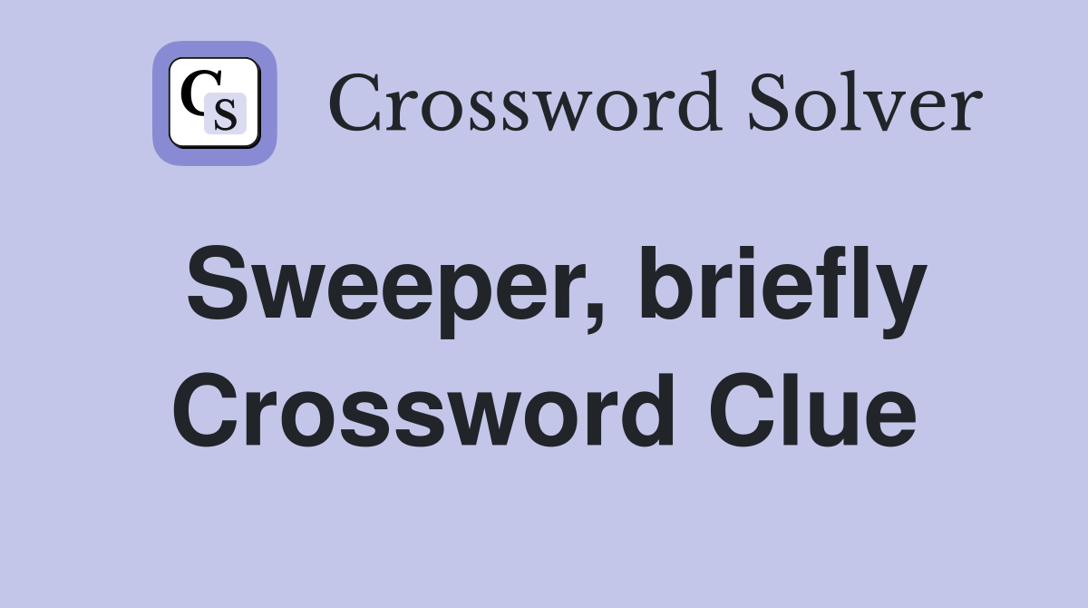 Sweeper, briefly Crossword Clue