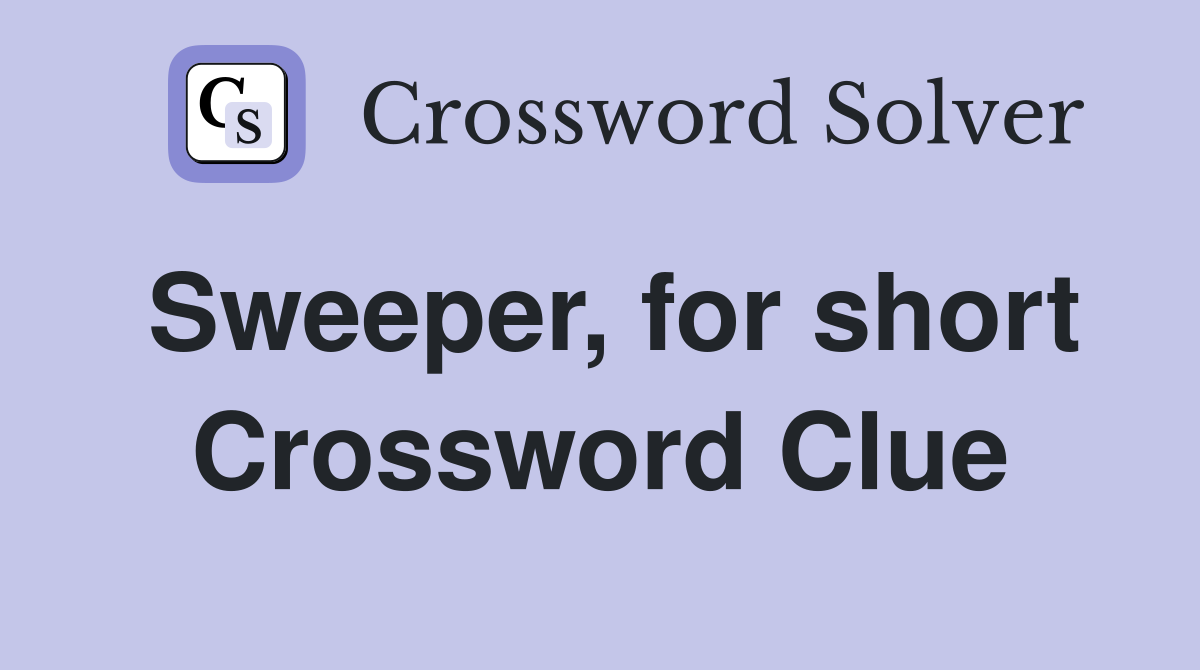 Sweeper, for short Crossword Clue