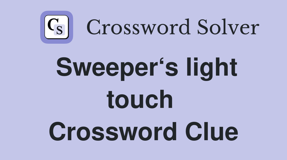 Sweeper‘s light touch  Crossword Clue