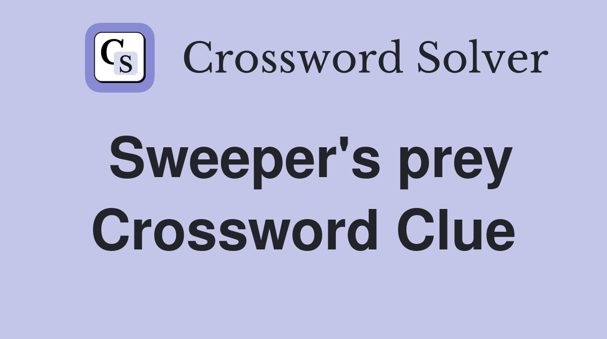Sweeper's prey Crossword Clue