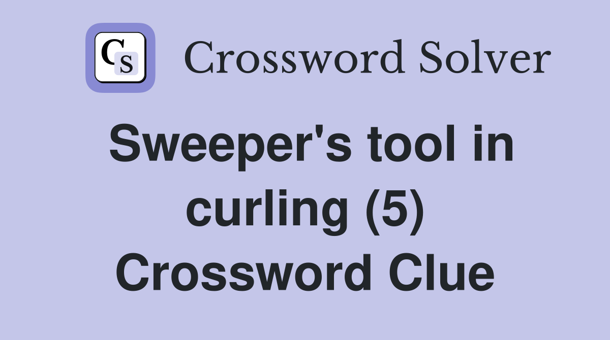 Sweeper's tool in curling (5) Crossword Clue