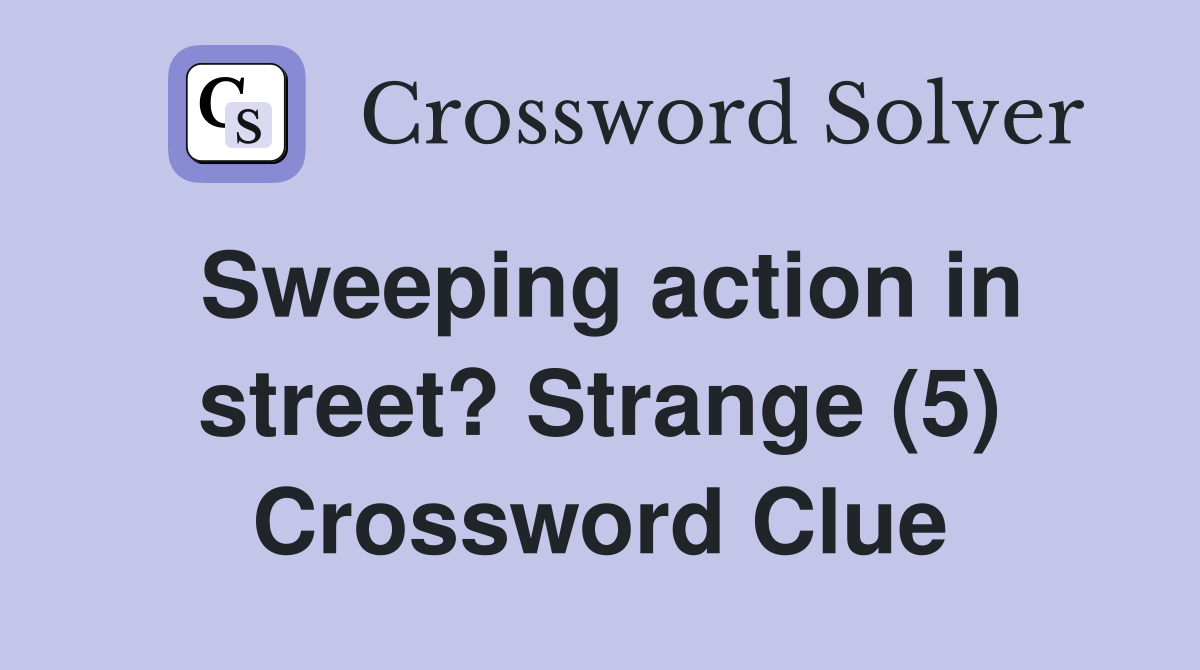 Sweeping action in street? Strange (5) Crossword Clue