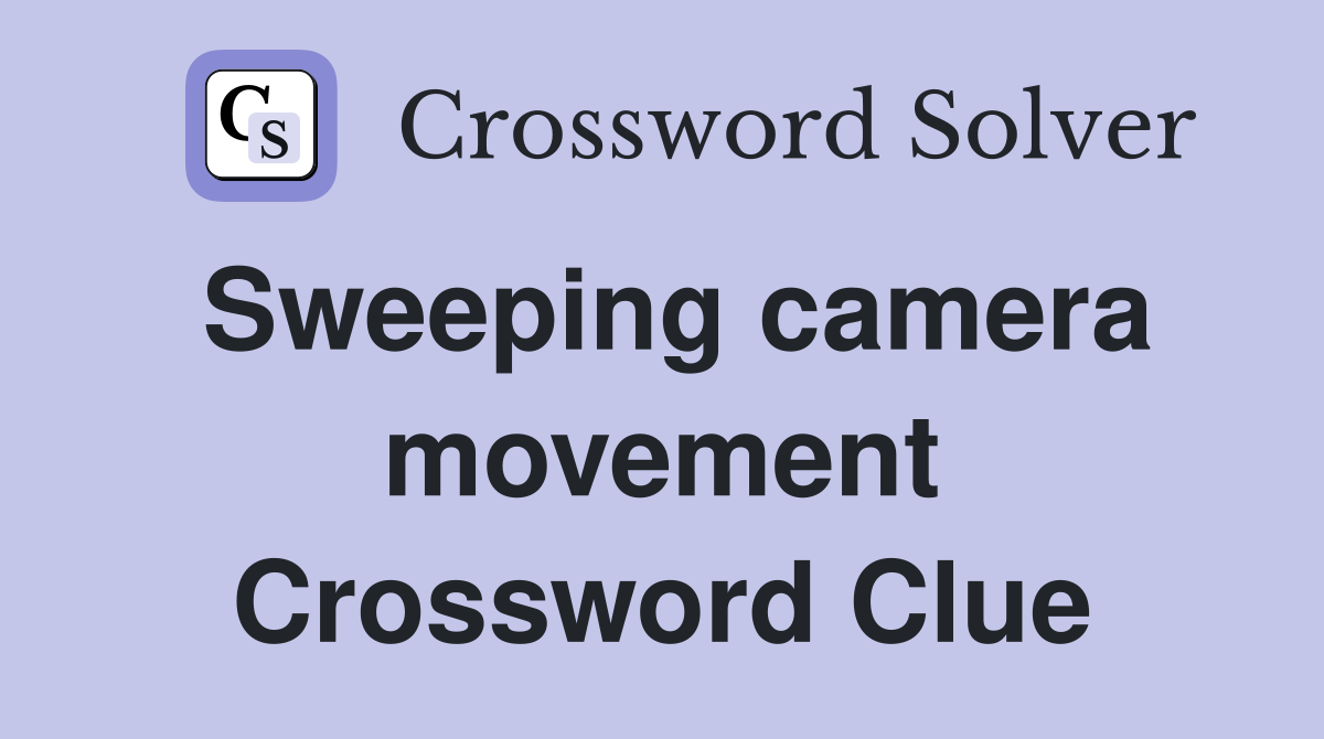 Sweeping camera movement Crossword Clue