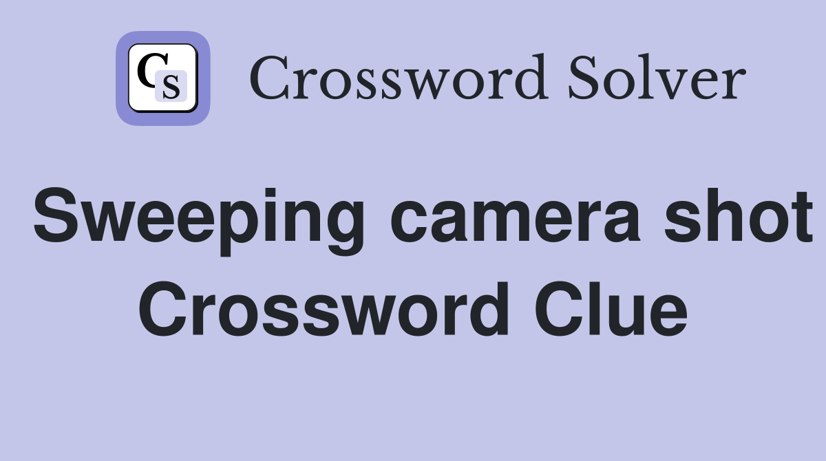 Sweeping camera shot Crossword Clue