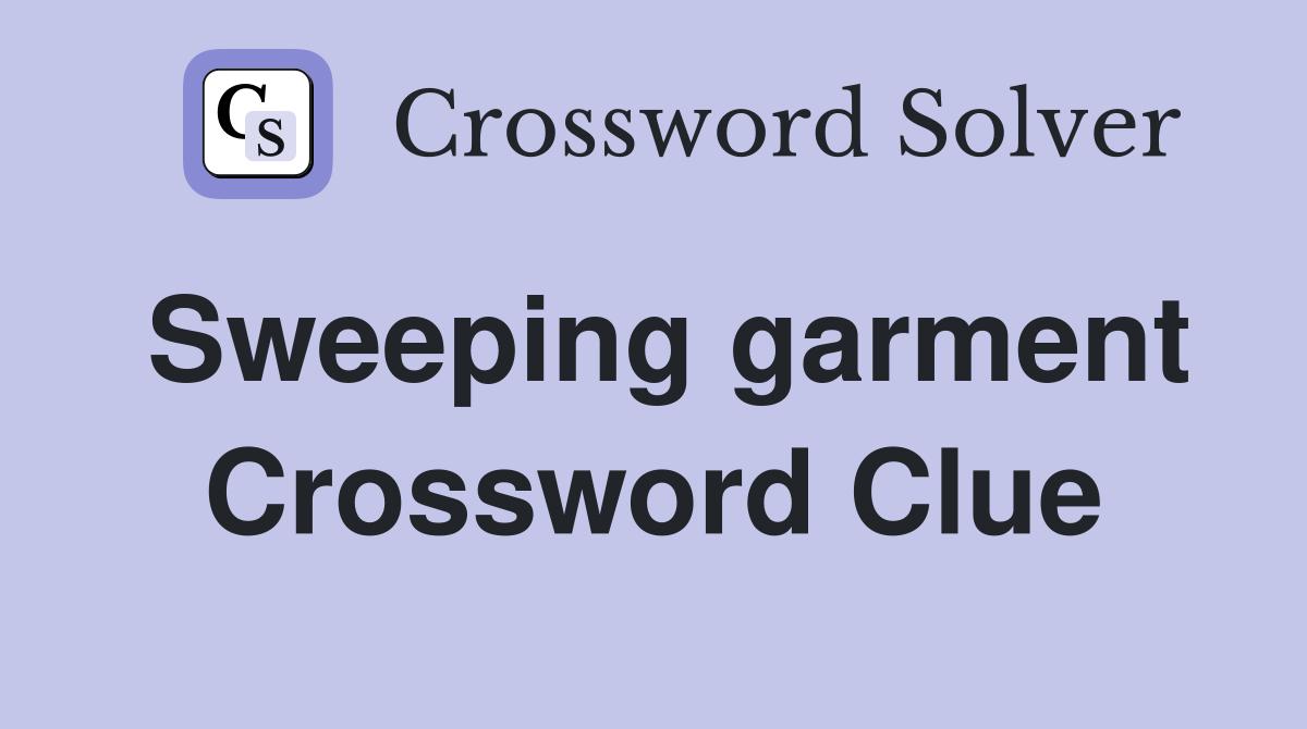 Sweeping garment Crossword Clue