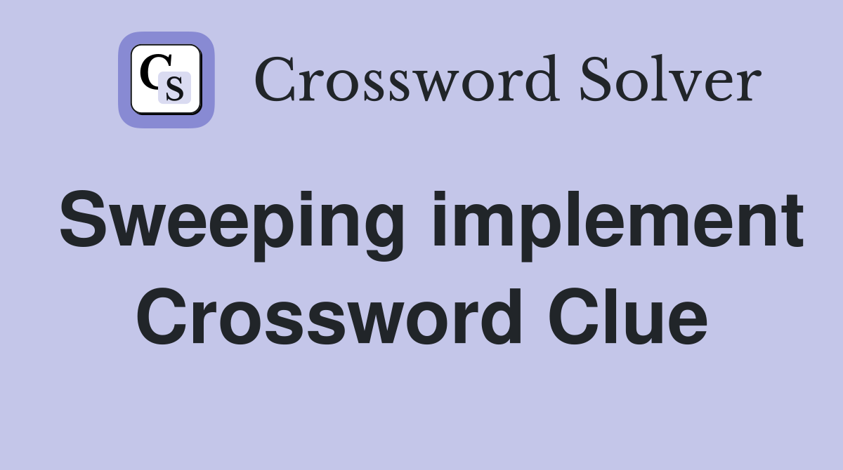 Sweeping implement Crossword Clue