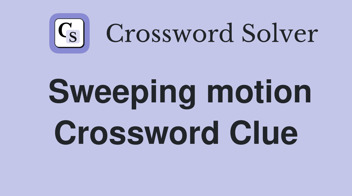 Sweeping motion Crossword Clue