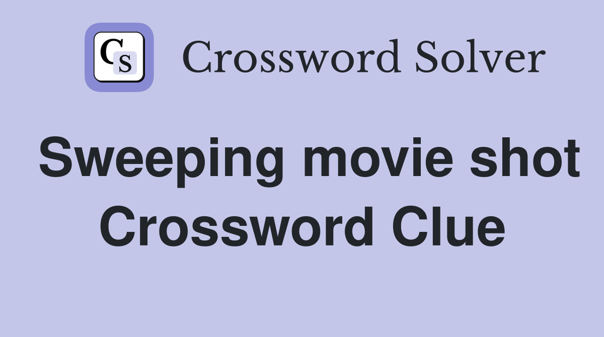 Sweeping movie shot Crossword Clue