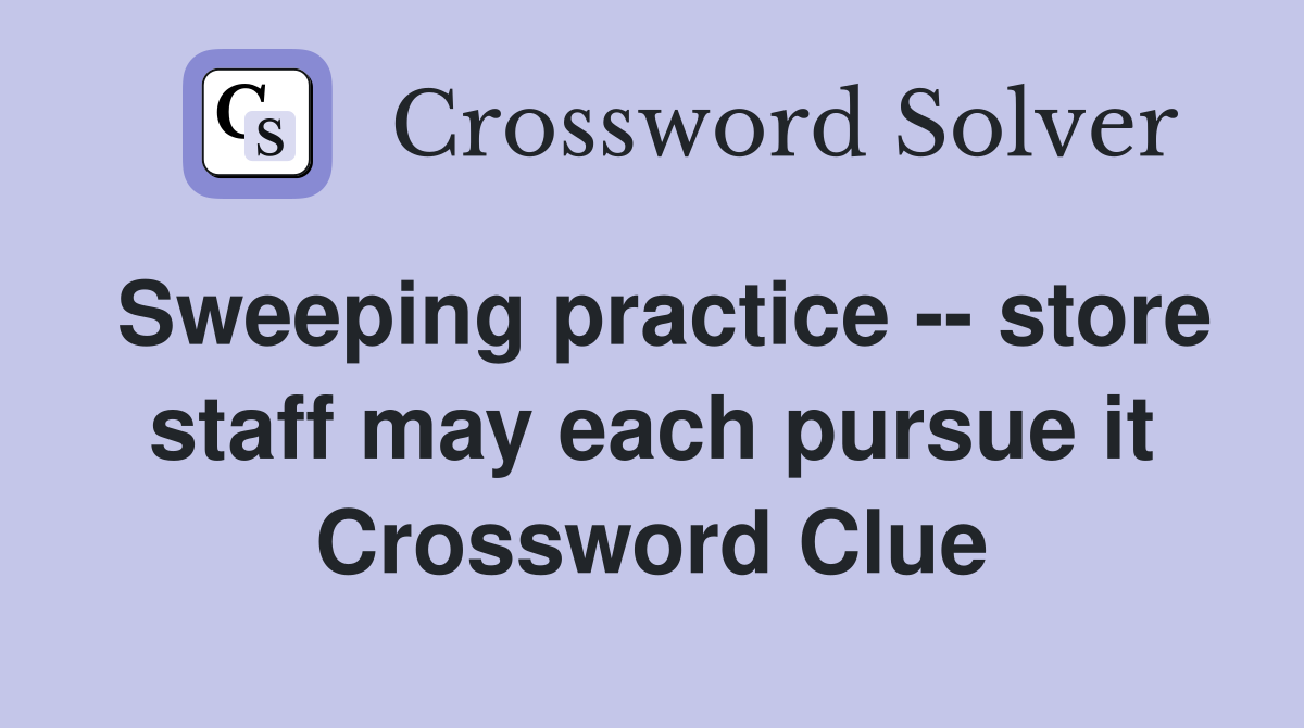 Sweeping practice -- store staff may each pursue it Crossword Clue