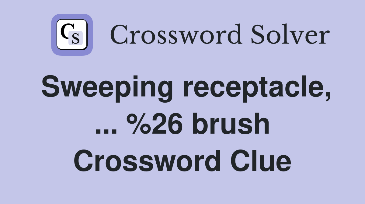 Sweeping receptacle, ... %26 brush Crossword Clue
