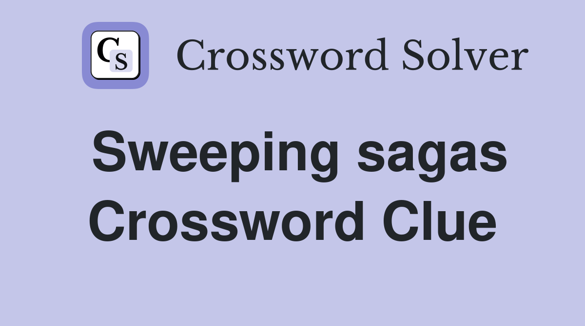 Sweeping sagas Crossword Clue