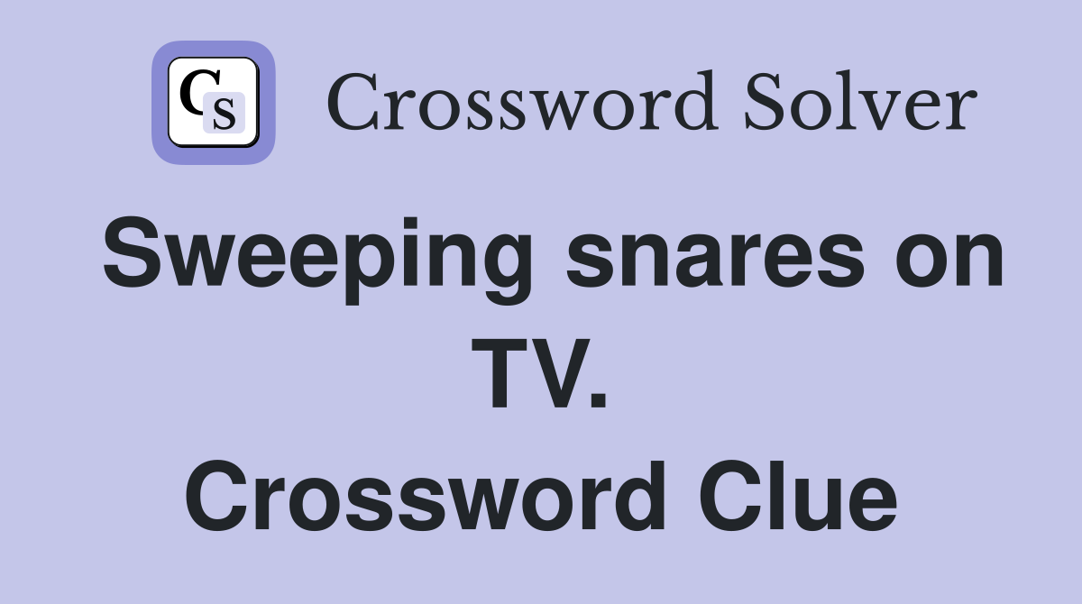Sweeping snares on TV. Crossword Clue