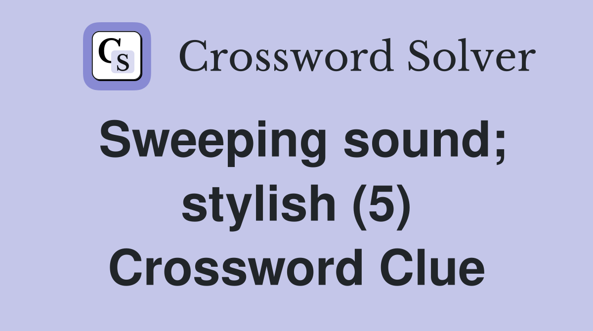 Sweeping sound; stylish (5) Crossword Clue