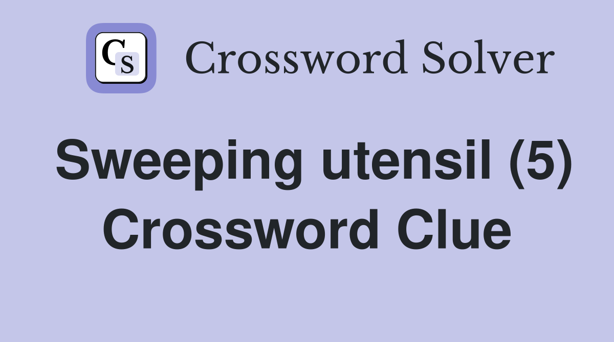 Sweeping utensil (5) Crossword Clue