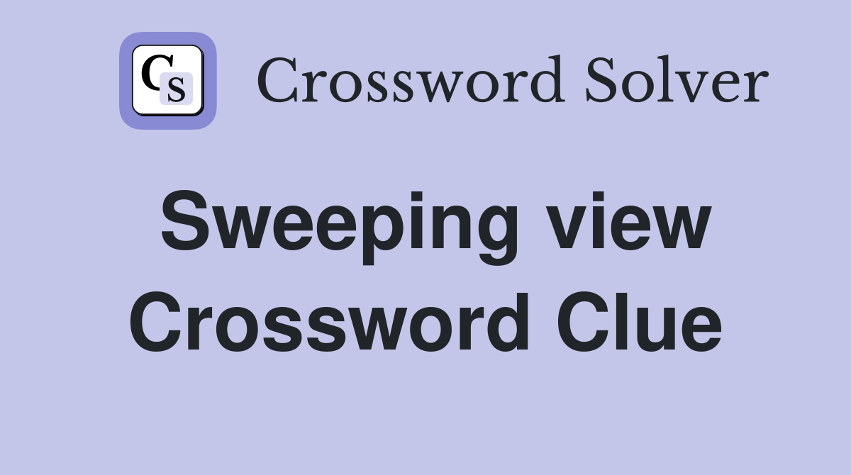 Sweeping view Crossword Clue