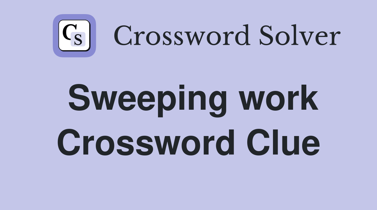 Sweeping work Crossword Clue
