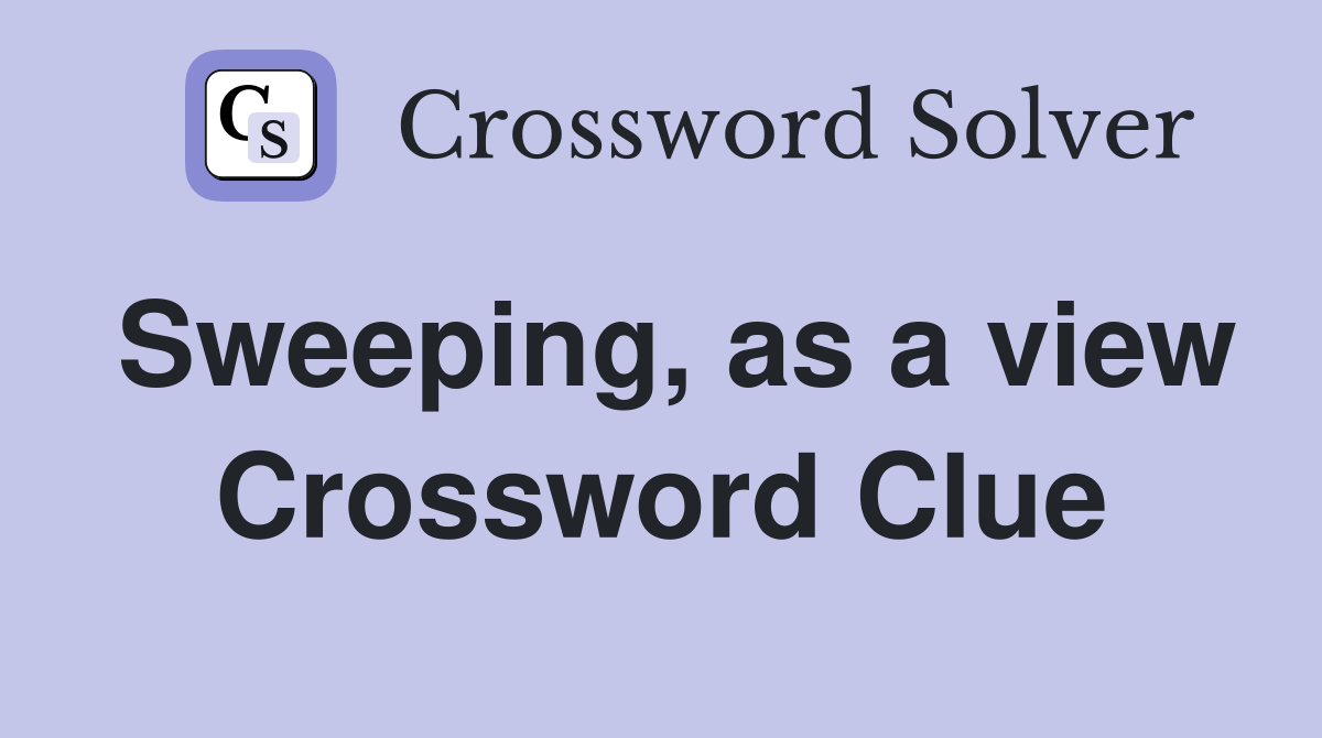 Sweeping, as a view Crossword Clue