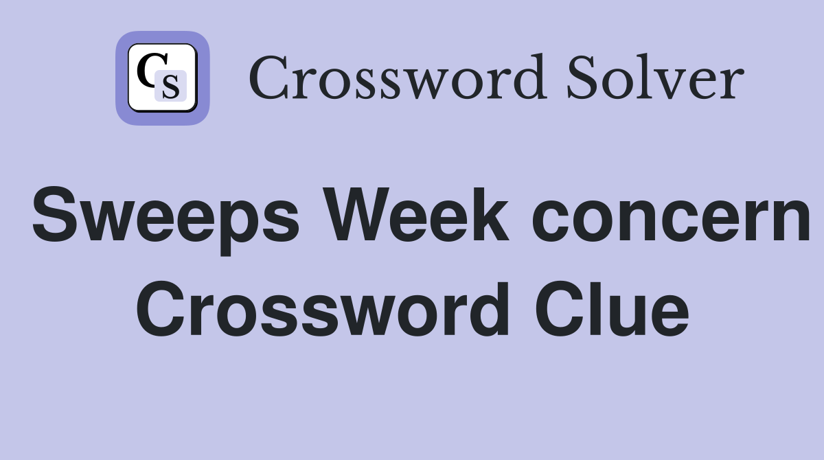Sweeps Week concern Crossword Clue