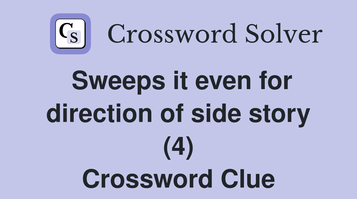 Sweeps it even for direction of side story (4) Crossword Clue