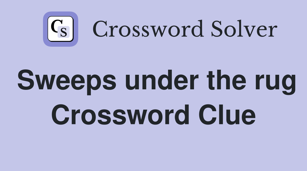 Sweeps under the rug Crossword Clue