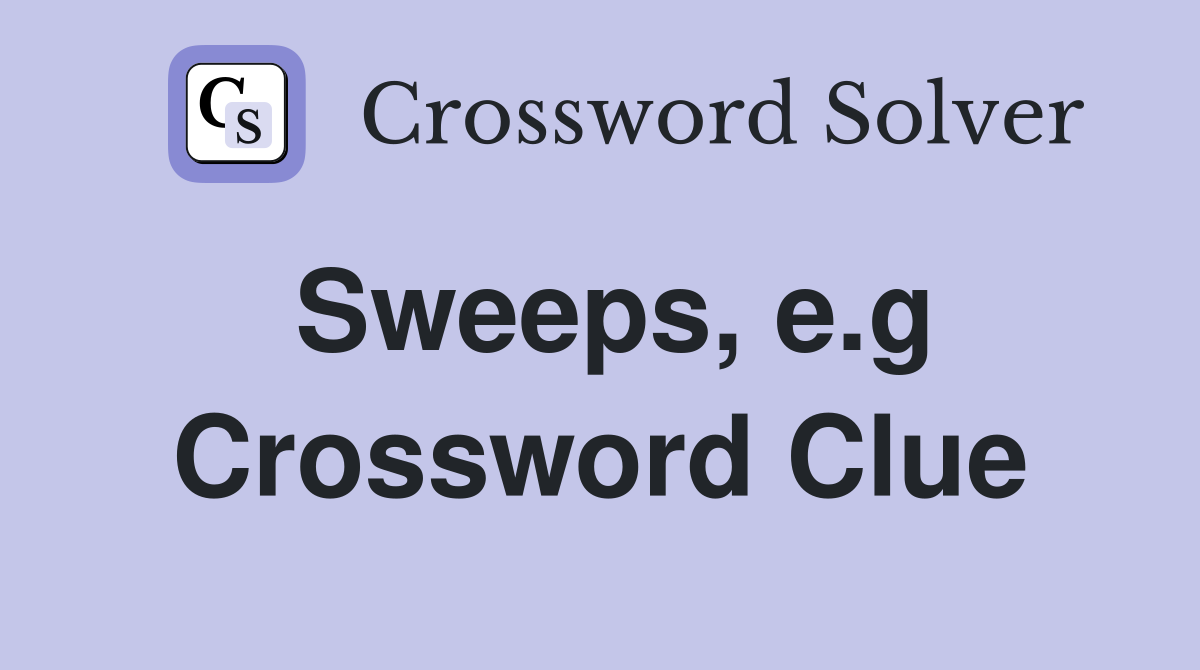 Sweeps, e.g Crossword Clue