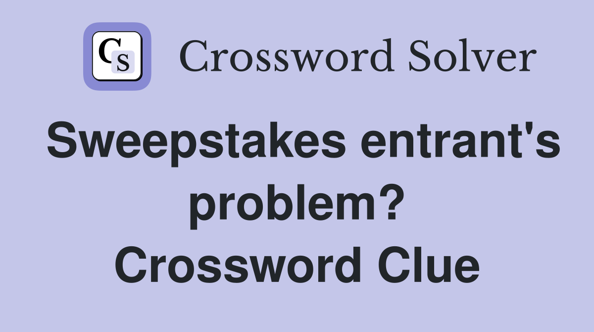 Sweepstakes entrant's problem? Crossword Clue