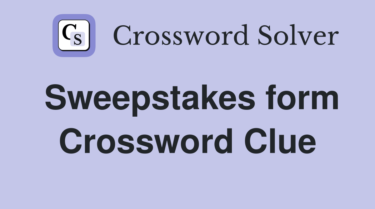Sweepstakes form Crossword Clue