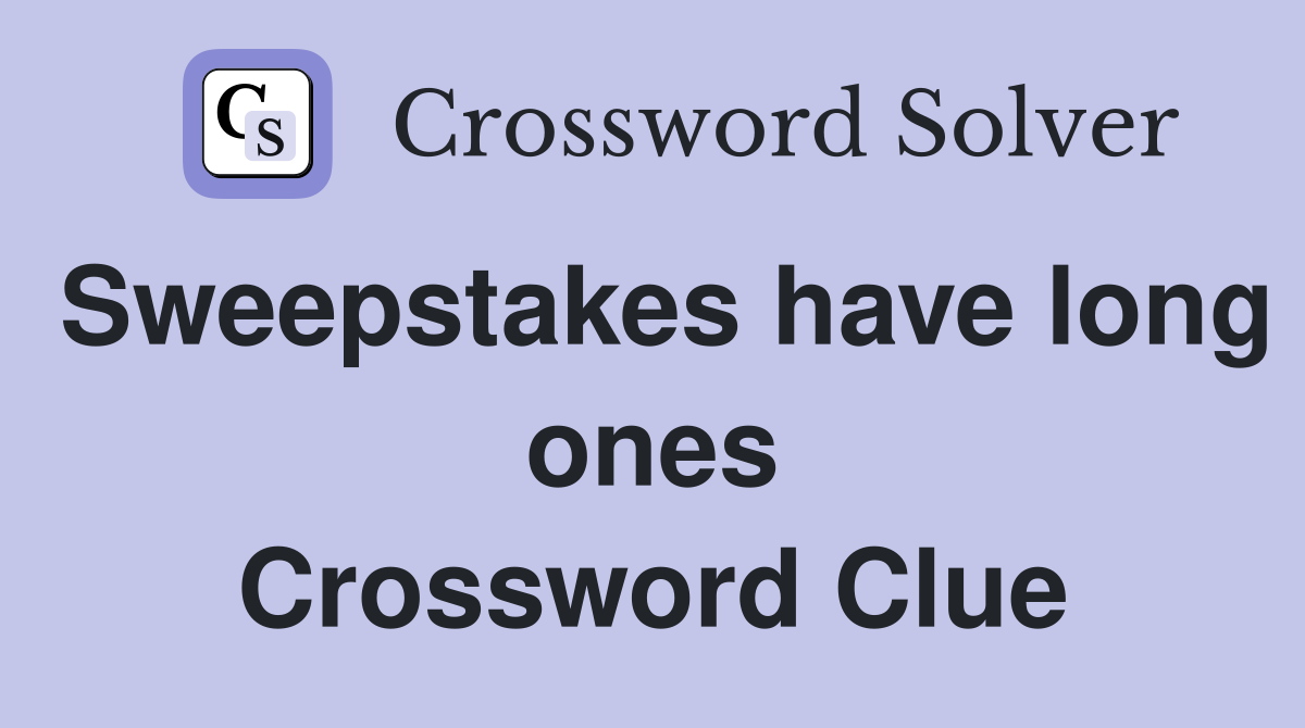 Sweepstakes have long ones Crossword Clue