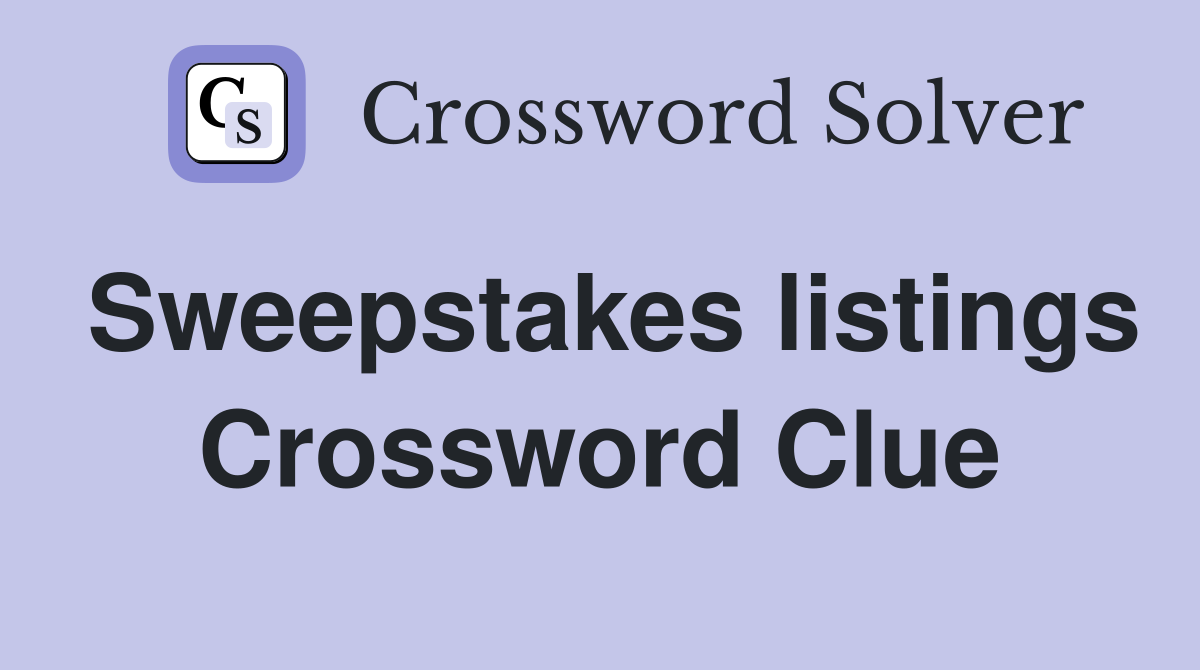 Sweepstakes listings Crossword Clue