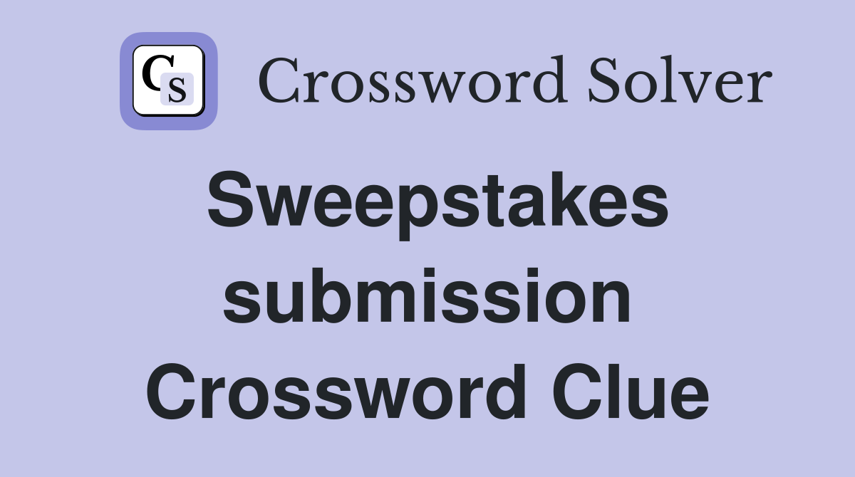 Sweepstakes submission Crossword Clue