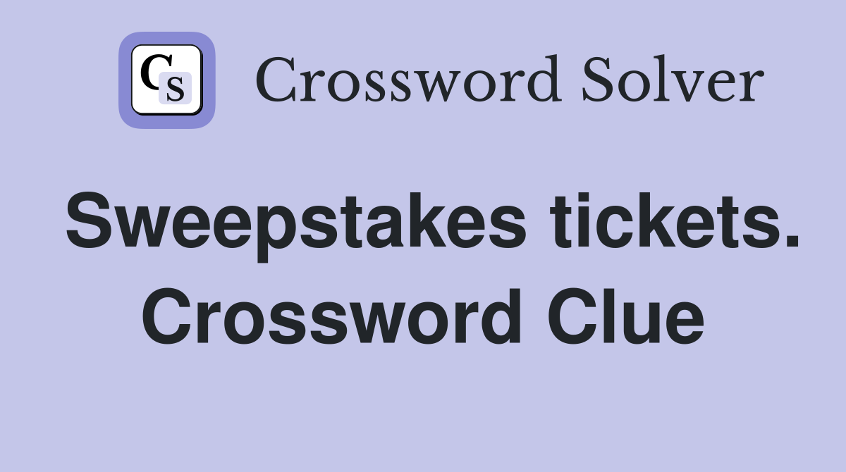 Sweepstakes tickets. Crossword Clue