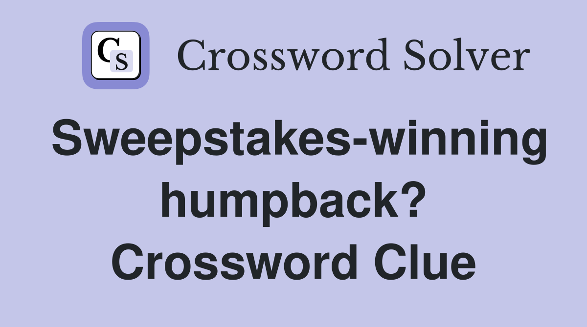 Sweepstakes-winning humpback? Crossword Clue