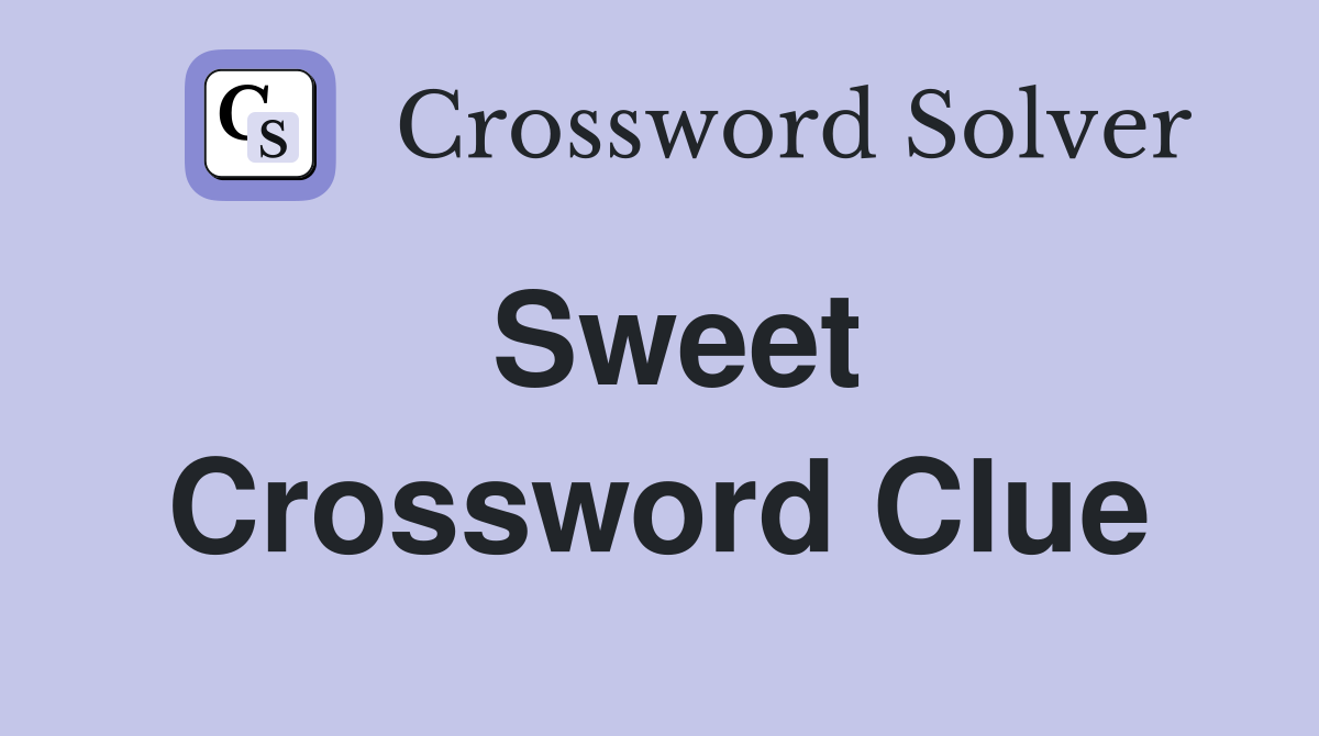 Sweet. Crossword Clue Answers Crossword Solver