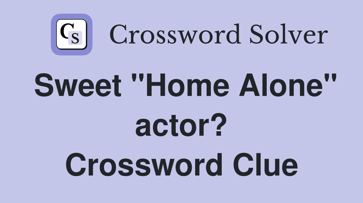 Sweet "Home Alone" actor? Crossword Clue