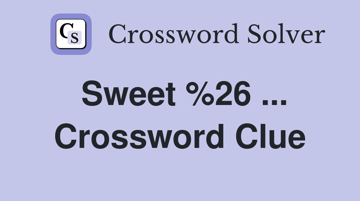 Sweet %26 ... Crossword Clue
