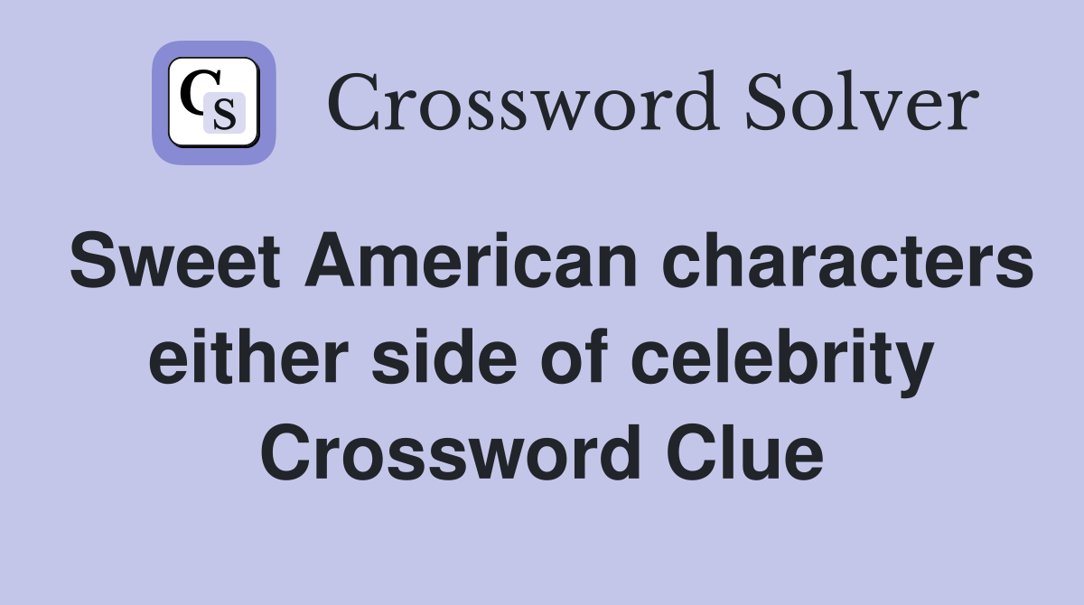 Sweet American characters either side of celebrity Crossword Clue