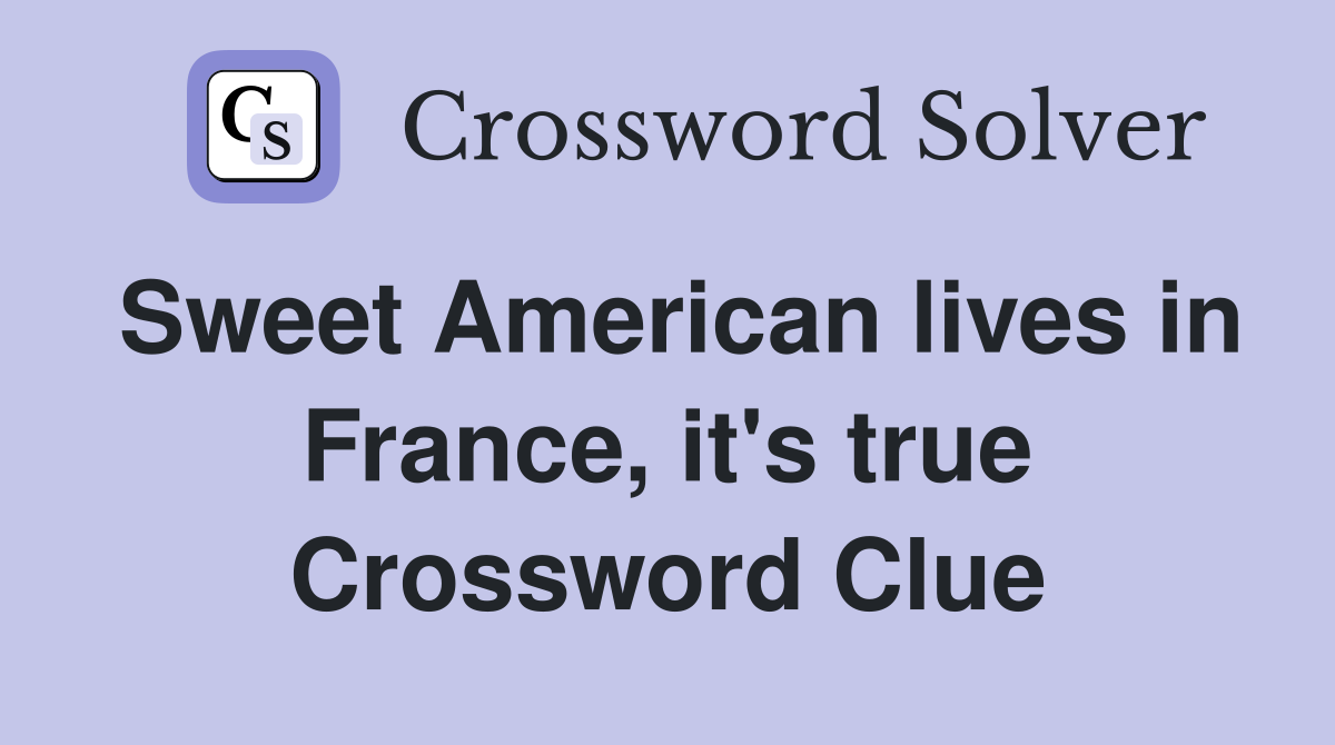 Sweet American lives in France, it's true Crossword Clue