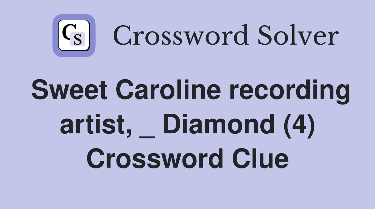 Sweet Caroline recording artist, _ Diamond (4) Crossword Clue