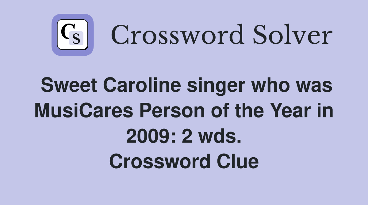 Sweet Caroline singer who was MusiCares Person of the Year in 2009: 2 wds. Crossword Clue